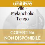 Vila - Melancholic Tango cd musicale di Vila
