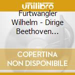 Furtwangler Wilhelm - Dirige Beethoven Vol.2 cd
