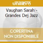 Vaughan Sarah - Grandes Dej Jazz cd musicale di Vaughan Sarah
