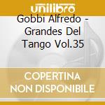 Gobbi Alfredo - Grandes Del Tango Vol.35 cd musicale di Gobbi Alfredo