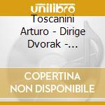 Toscanini Arturo - Dirige Dvorak - Tchaicovsky cd