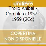 Troilo Anibal - Completo 1957 - 1959 (2Cd) cd