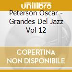 Peterson Oscar - Grandes Del Jazz Vol 12 cd musicale di Peterson Oscar