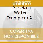 Gieseking Walter - Intertpreta A Mozart Vol. Iv cd musicale di Gieseking Walter