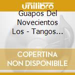 Guapos Del Novecientos Los - Tangos Para Recordar cd