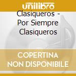 Clasiqueros - Por Siempre Clasiqueros cd