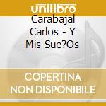 Carabajal Carlos - Y Mis Sue?Os cd