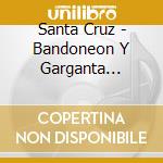Santa Cruz - Bandoneon Y Garganta Toloza cd