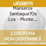 Manseros Santiague?Os Los - Monte Milenario cd musicale di Manseros Santiague?Os Los