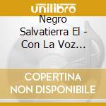 Negro Salvatierra El - Con La Voz Y El Corazon cd musicale di Negro Salvatierra El