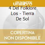 4 Del Folklore Los - Tierra De Sol cd musicale di 4 Del Folklore Los
