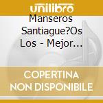 Manseros Santiague?Os Los - Mejor Que Nunca cd
