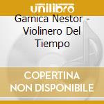 Garnica Nestor - Violinero Del Tiempo