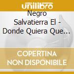 Negro Salvatierra El - Donde Quiera Que Vayas cd