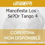 Mancifesta Los - Se?Or Tango 4 cd