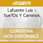 Lafuente Luis - Sue?Os Y Caminos cd