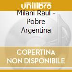 Milani Raul - Pobre Argentina cd