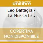 Leo Battaglia - La Musica Es.. cd musicale di Battaglia Leo