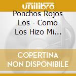 Ponchos Rojos Los - Como Los Hizo Mi Tata cd