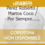 Perez Roberto / Martos Coco / - Por Siempre... Tucu cd musicale di Perez Roberto / Martos Coco /