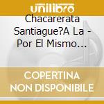 Chacarerata Santiague?A La - Por El Mismo Camino cd