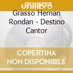 Grasso Hernan Rondan - Destino Cantor cd