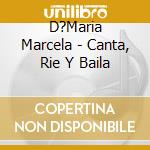 D?Maria Marcela - Canta, Rie Y Baila cd
