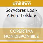 So?Adores Los - A Puro Folklore cd