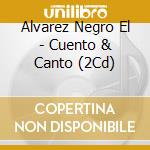 Alvarez Negro El - Cuento & Canto (2Cd) cd musicale di Alvarez Negro El