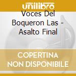 Voces Del Boqueron Las - Asalto Final cd