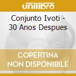 Conjunto Ivoti - 30 Anos Despues cd musicale di Conjunto Ivoti