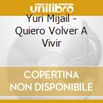 Yuri Mijail - Quiero Volver A Vivir cd