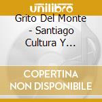Grito Del Monte - Santiago Cultura Y Tradicion cd