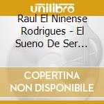 Raul El Ninense Rodrigues - El Sueno De Ser Cantor cd