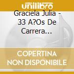 Graciela Julia - 33 A?Os De Carrera Artistica cd musicale di Graciela Julia