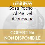 Sosa Pocho - Al Pie Del Aconcagua cd musicale di Sosa Pocho