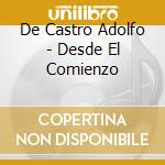 De Castro Adolfo - Desde El Comienzo cd musicale di De Castro Adolfo
