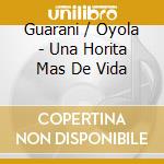 Guarani / Oyola - Una Horita Mas De Vida cd