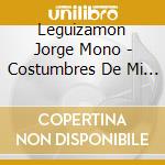 Leguizamon Jorge Mono - Costumbres De Mi Pago cd