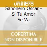 Sahonero Oscar - Si Tu Amor Se Va