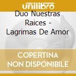 Duo Nuestras Raices - Lagrimas De Amor cd
