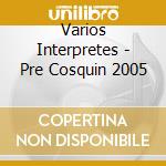 Varios Interpretes - Pre Cosquin 2005 cd musicale di Varios Interpretes