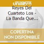 Reyes Del Cuarteto Los - La Banda Que Hace Bailar Al Pa cd musicale di Reyes Del Cuarteto Los