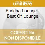 Buddha Lounge - Best Of Lounge cd musicale di Buddha Lounge