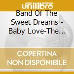 Band Of The Sweet Dreams - Baby Love-The Beatles cd musicale di Band Of The Sweet Dreams