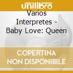 Varios Interpretes - Baby Love: Queen cd