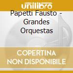 Papetti Fausto - Grandes Orquestas cd musicale di Papetti Fausto