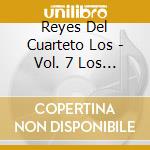 Reyes Del Cuarteto Los - Vol. 7 Los Mas Buscados cd musicale di Reyes Del Cuarteto Los