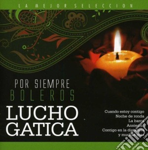 Lucho Gatica - Por Siempre Boleros cd musicale di Lucho Gatica