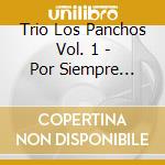 Trio Los Panchos Vol. 1 - Por Siempre Boleros cd musicale di Trio Los Panchos Vol. 1